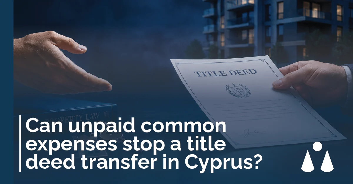 Can unpaid common expenses stop a title deed transfer in Cyprus